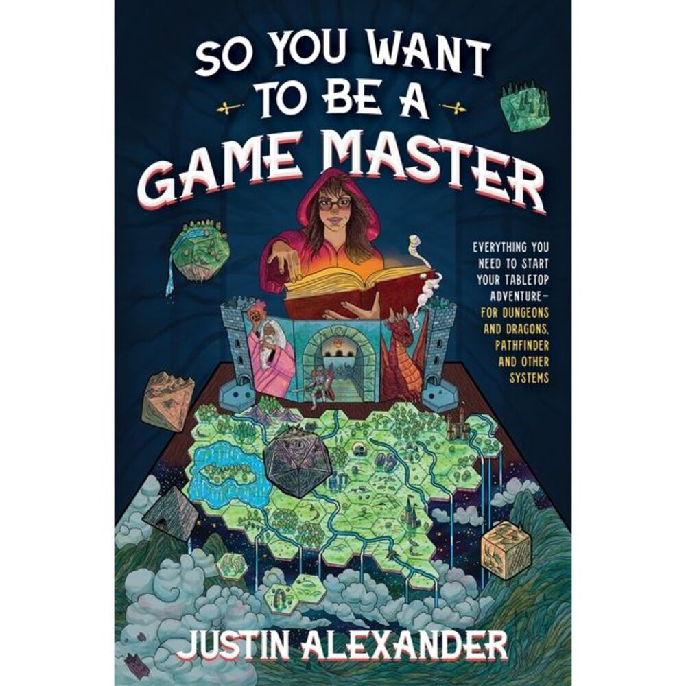 So You Want to Be a Game Master: Everything You Need to Start Your Tabletop Adve